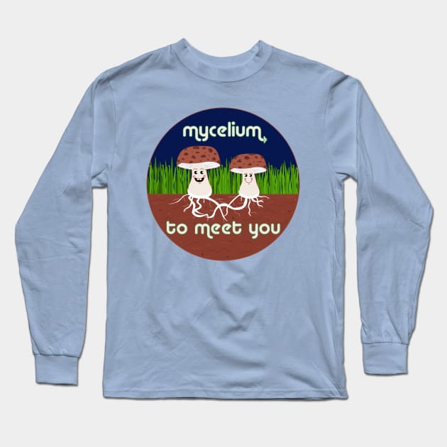 Mycelium to Meet You Long Sleeve T-Shirt by Slightly Sketchy